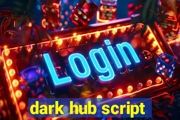 dark hub script